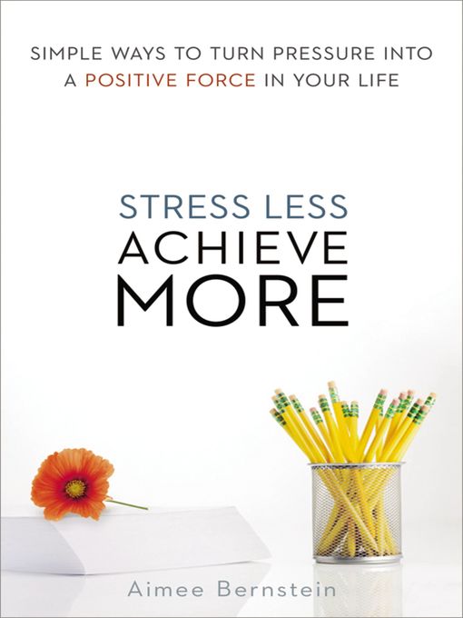 Title details for Stress Less. Achieve More. by Aimee Bernstein - Available
